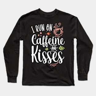 i run on caffeine and kisses Long Sleeve T-Shirt